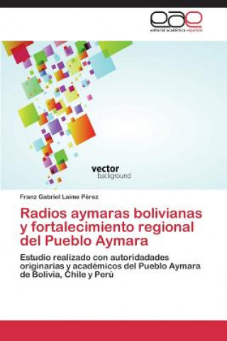 Carte Radios Aymaras Bolivianas y Fortalecimiento Regional del Pueblo Aymara Franz Gabriel Laime Pérez