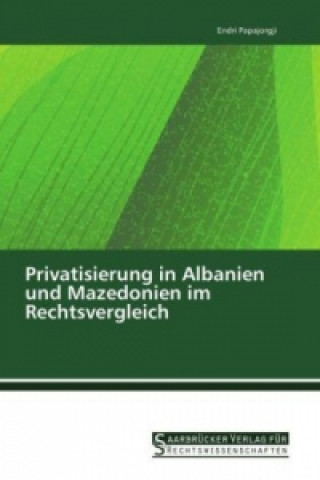 Książka Privatisierung in Albanien und Mazedonien im Rechtsvergleich Endri Papajorgji