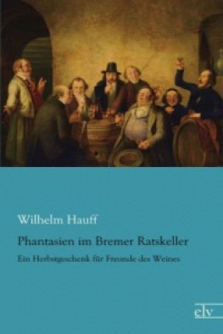 Книга Phantasien im Bremer Ratskeller Wilhelm Hauff