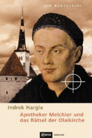 Carte Apotheker Melchior und das Rätsel der Olaikirche Indrek Hargla