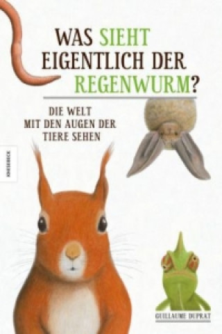 Könyv Was sieht eigentlich der Regenwurm? Guillaume Duprat