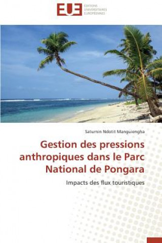 Книга Gestion Des Pressions Anthropiques Dans Le Parc National de Pongara Saturnin Ndotit Manguiengha