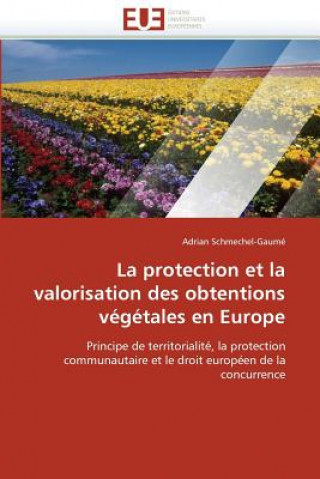 Kniha Protection Et La Valorisation Des Obtentions V g tales En Europe Adrian Schmechel-Gaumé