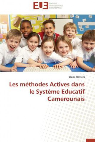 Книга Les M thodes Actives Dans Le Syst me Educatif Camerounais Blaise Hameni