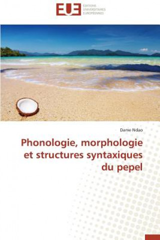 Книга Phonologie, Morphologie Et Structures Syntaxiques Du Pepel Dame Ndao