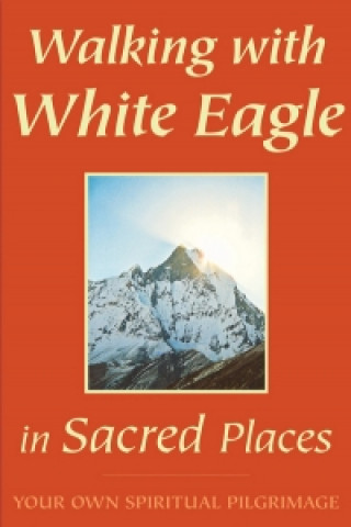 Kniha Walking with White Eagle in Sacred Places Eagle White