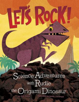 Kniha Lets Rock!: Science Adventures with Rudie the Origami Dinosaur (Origami Science Adventures) Eric Mark Braun