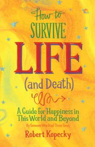 Kniha How to Survive Life (and Death) Robert Kopecky