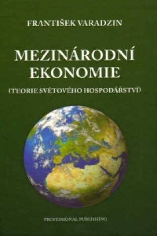 Kniha Mezinárodní ekonomie (teorie světového hospodářství) František Varadzin