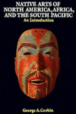 Buch Native Arts Of North America, Africa, And The South Pacific George A Corbin