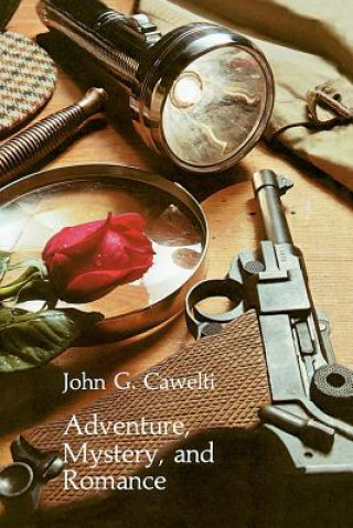 Kniha Adventure, Mystery, and Romance John G Cawelti