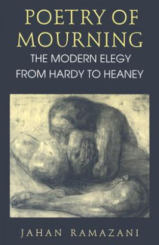 Książka Poetry of Mourning - The Modern Elegy from Hardy to Heaney Jahan Ramazani