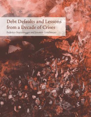 Kniha Debt Defaults and Lessons from a Decade of Crises Federico Sturzenegger