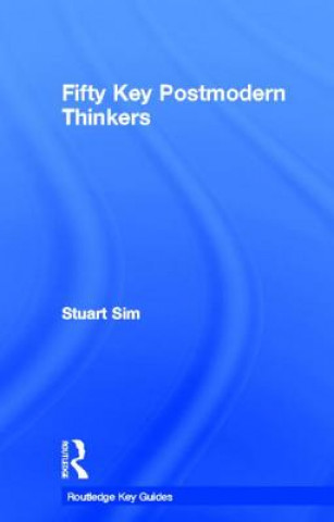 Carte Fifty Key Postmodern Thinkers Stuart Sim