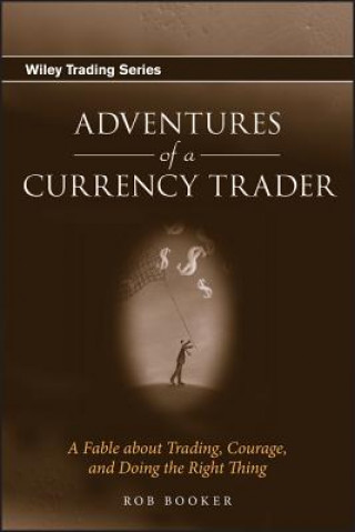 Carte Adventures of a Currency Trader - A Fable about Trading, Courage and Doing the Right Thing Rob Booker