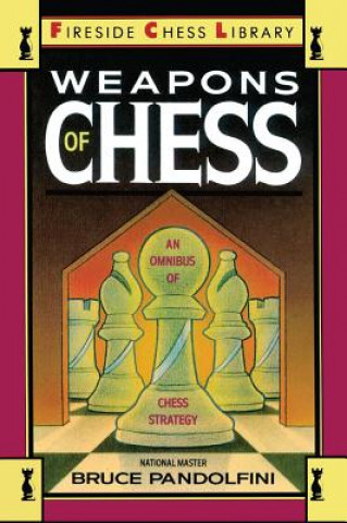 Könyv Weapons of Chess: An Omnibus of Chess Strategies Pandolfini