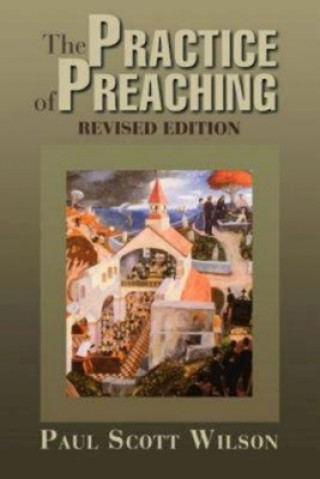 Carte Practise of Preaching Paul Scott Wilson