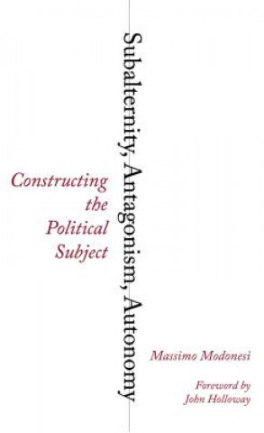 Book Subalternity, Antagonism, Autonomy Massimo Modonesi