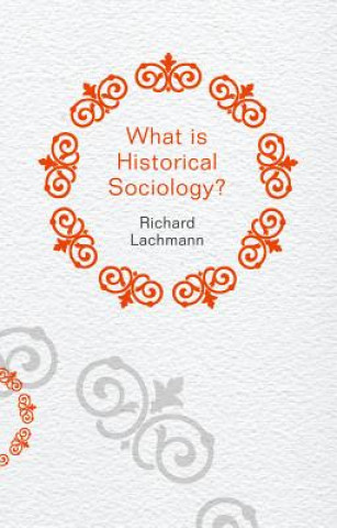 Książka What is Historical Sociology? Richard Lachmann