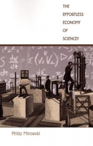 Kniha Effortless Economy of Science? Philip Mirowski