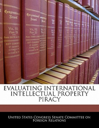 Carte Evaluating International Intellectual Property Piracy nited States Congress Senate Committee on Foreign Relations