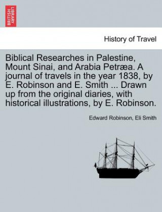 Carte Biblical Researches in Palestine, Mount Sinai, and Arabia Petraea. a Journal of Travels in the Year 1838, by E. Robinson and E. Smith ... Drawn Up fro Edward Robinson