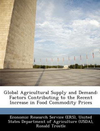 Carte Global Agricultural Supply and Demand: Factors Contributing to the Recent Increase in Food Commodity Prices Ronald Trostle