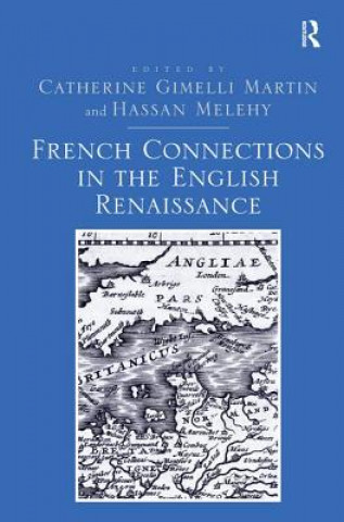 Knjiga French Connections in the English Renaissance Catherine Gimelli Martin