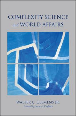 Kniha Complexity Science and World Affairs Walter C Clemens