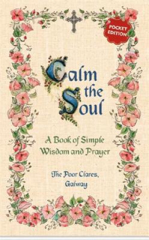 Könyv Calm the Soul: A Book of Simple Wisdom and Prayer Poor Clares Galway