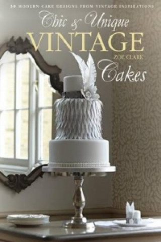 Könyv Chic & Unique Vintage Cakes Zoe Clark