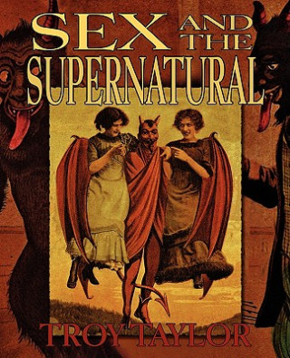 Kniha Sex and the Supernatural Troy Taylor