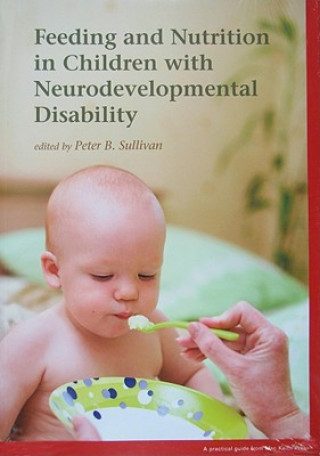 Könyv Feeding and Nutrition in Children with Neurodevelopmental Disability Peter B Sullivan