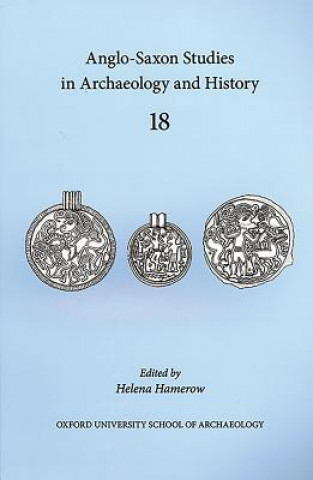 Kniha Anglo-Saxon Studies in Archaeology and History 18 Helena Hamerow