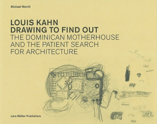 Könyv Louis Kahn: Drawing to Find Out Michael Merrill