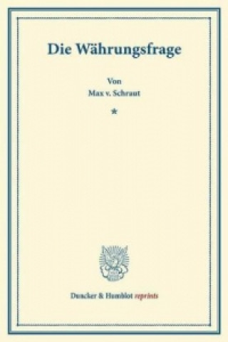 Książka Die Währungsfrage. Max v. Schraut