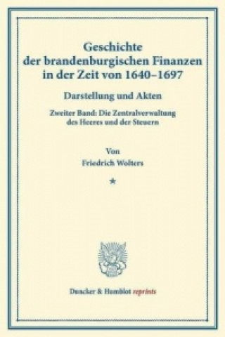 Knjiga Geschichte der brandenburgischen Finanzen in der Zeit von 1640-1697. Friedrich Wolters