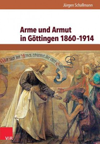 Kniha Arme und Armut in Göttingen 1860-1914 Jürgen Schallmann