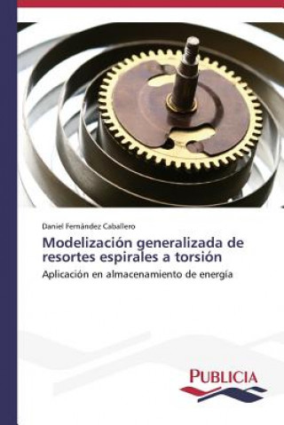 Knjiga Modelizacion generalizada de resortes espirales a torsion Daniel Fernández Caballero