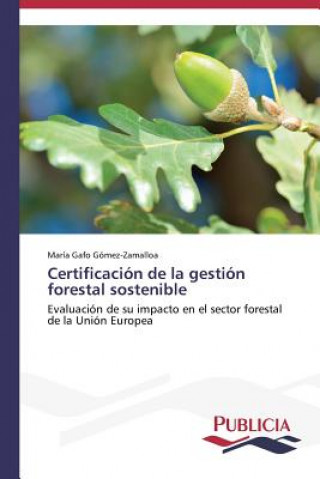 Könyv Certificacion de la gestion forestal sostenible María Gafo Gómez-Zamalloa