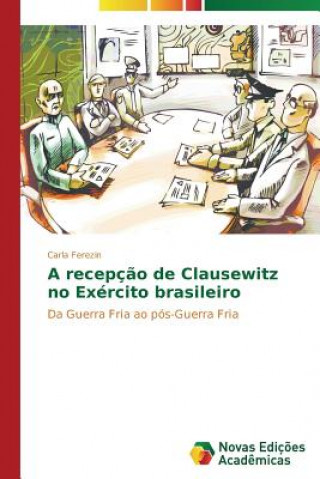Könyv recepcao de Clausewitz no Exercito brasileiro Carla Ferezin