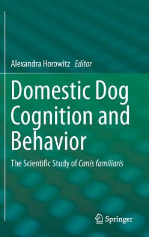 Kniha Domestic Dog Cognition and Behavior Alexandra Horowitz