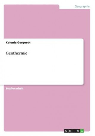 Książka Grundlagen der Energiegewinnung. Vor- und Nachteile der Geothermie Kolonia Gorgosch