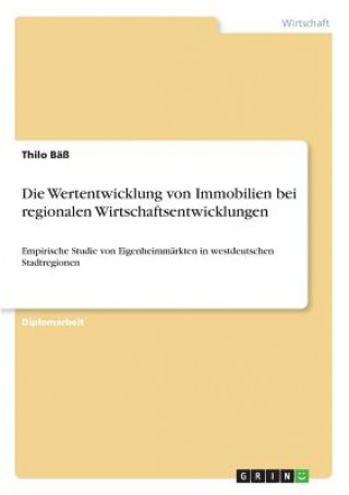 Книга Wertentwicklung von Immobilien bei regionalen Wirtschaftsentwicklungen Thilo Bäß
