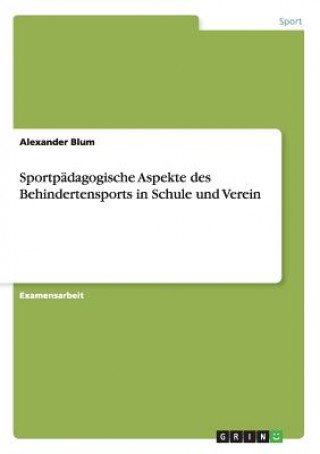 Kniha Sportpadagogische Aspekte des Behindertensports in Schule und Verein Alexander Blum