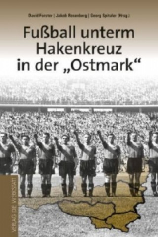 Könyv Fußball unterm Hakenkreuz in der 'Ostmark' David Forster