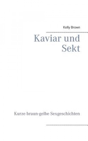 Könyv Kaviar und Sekt Geschichten Kelly Brown