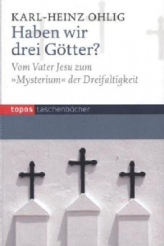 Kniha Haben wir drei Götter? Karl-Heinz Ohlig