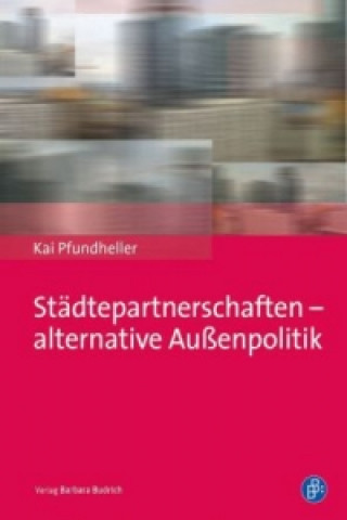 Kniha Städtepartnerschaften - alternative Außenpolitik der Kommunen Kai Pfundheller