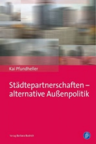 Knjiga Städtepartnerschaften - alternative Außenpolitik der Kommunen Kai Pfundheller